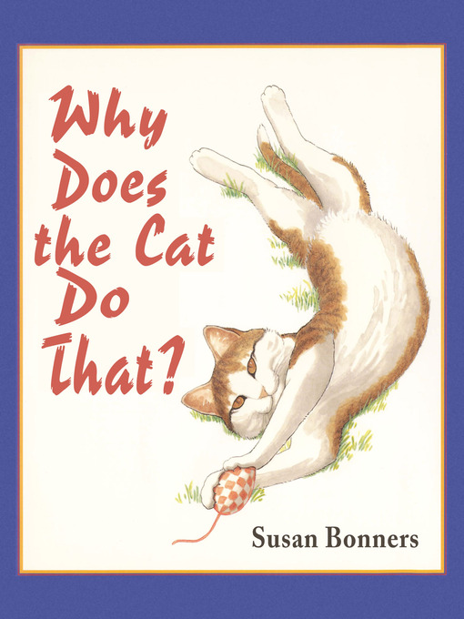 Title details for Why Does the Cat Do That? by Susan Bonners - Available